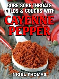 Cure Sore Throats, Colds and Coughs with Cayenne Pepper