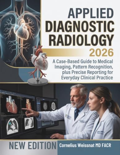 Applied Diagnostic Radiology 2026: A Case Based Guide to Medical Imaging, Pattern Recognition, plus Precise Reporting for Everyday Clinical Practice - image 1