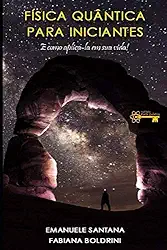 FÍSICA QUÂNTICA PARA INICIANTES: E COMO APLICÁ-LA EM SUA VIDA (Portuguese Edition)
