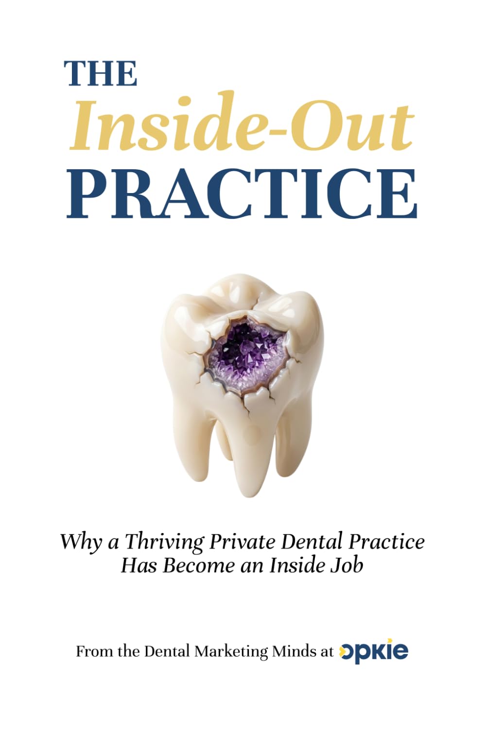 The Inside-Out Practice: Why a Thriving Private Dental Practice Has Become an Inside Job