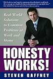 Honesty Works! Real-World Solutions to Common Problems at Work & Home