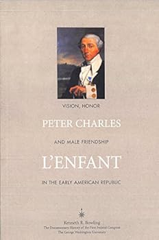 Paperback Peter Charles L'Enfant: Vision, Honor and Male Friendship in the Early American Republic Book