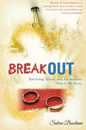 Breakout: Surviving Abuse and Alcoholism. This is My Story. by Sukree Boodram (2011-02-17)