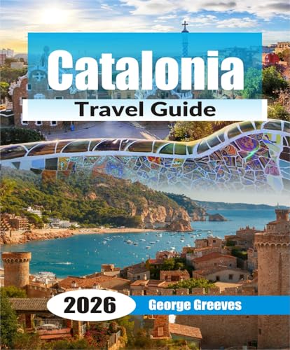 Catalonia Travel Guide 2026: Plan Your Spain Trip to Barcelona, Costa Brava & the Pyrenees with 3–7 Day Itineraries, Local Food, Hidden Beaches & Budget Travel Tips