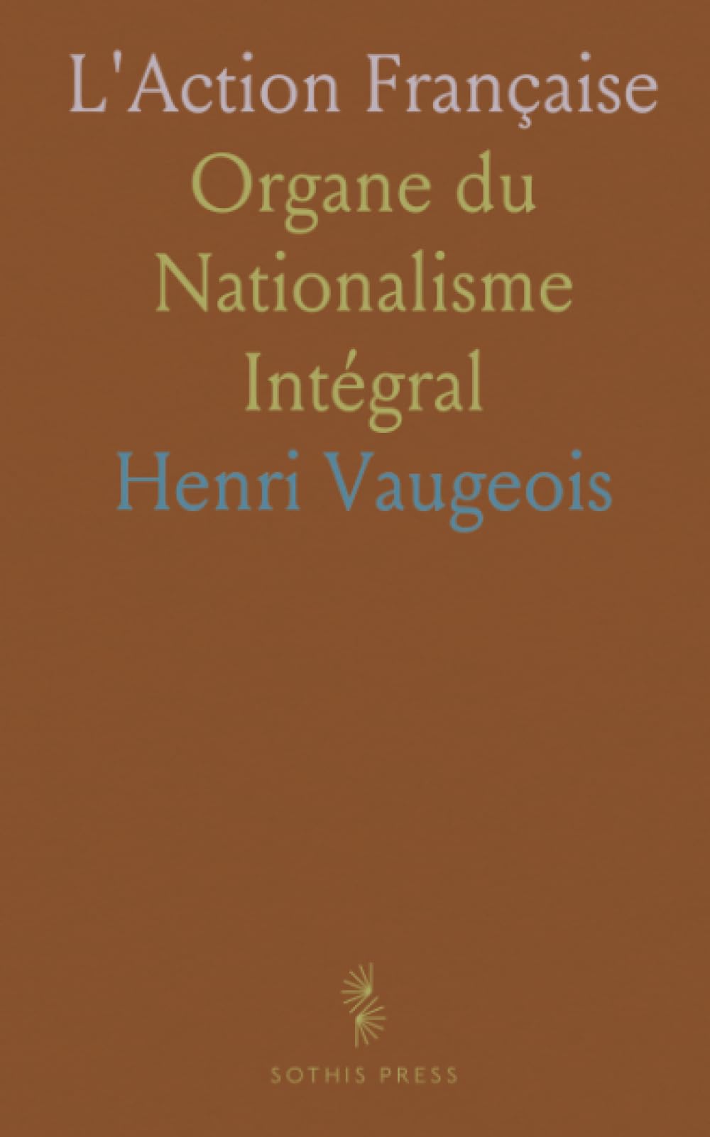 L'Action Française: Organe du Nationalisme Intégral