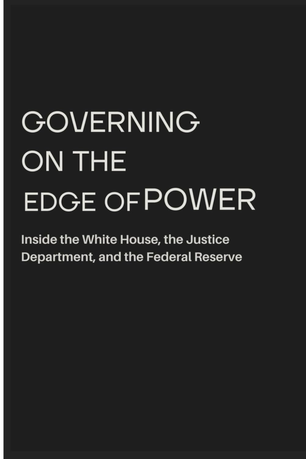 GOVERNING ON THE EDGE OF POWER: Inside the White House, the Justice Department, and the Powell Investigation