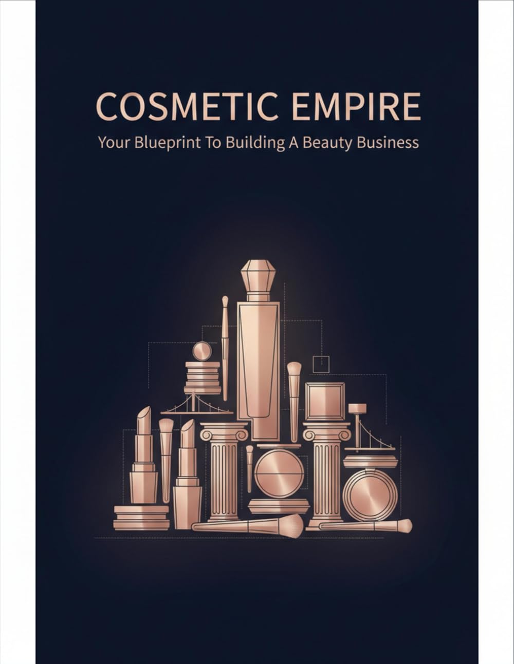 Cosmetic Empire: Your Blueprint To Building A Beauty Business