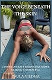 The Voice Beneath The Skin: A Poetic Journey Through Shadows, Healing, and Renewal