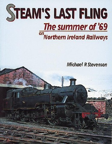 Steam's Last Fling: the Summer of '69 on Northern Ireland Railways ...