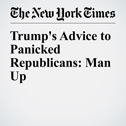 Trump's Advice to Panicked Republicans: Man Up cover art