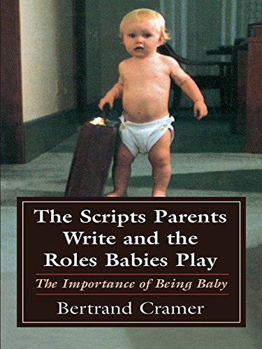 The Scripts Parents Write and the Roles Babies Play: The Importance of Being Baby (Master Work Series)