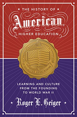 The History of American Higher Education: Learning and Culture from the Founding to World War II (The William G. Bowen)