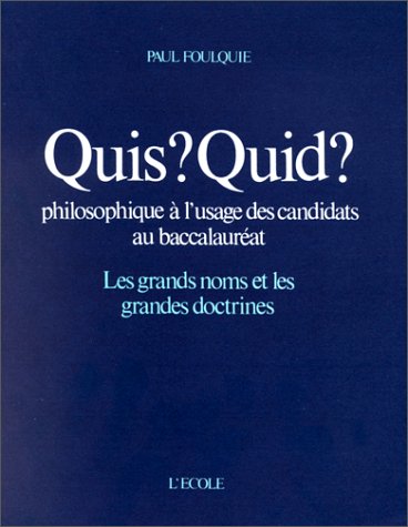 Quis ? Quid ? Philosophique à l'usage des candidats au baccalauréat : Les Grands Noms et les Grandes Doctrines