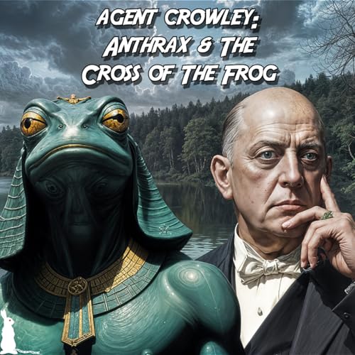 Agent Crowley: Anthrax & The Cross of The Frog