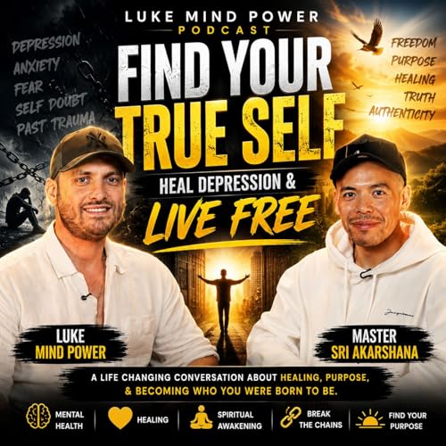 How To Find Your TRUE SELF & Heal Depression | Master Sri Akarshana & Luke Mind Power Ep 436