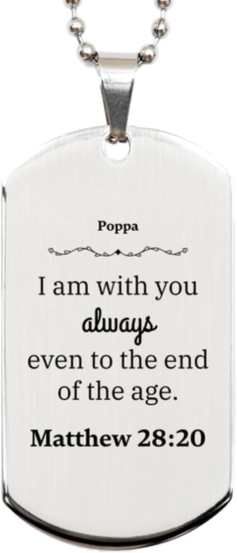 Silver Dog Tag for Poppa - Inspirational Engraved Gifts Always with You - Matthew 28:20 - Perfect Birthday Christmas Graduation Present for Veterans