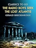  The Radio Boys Seek the Lost Atlantis (Classics To Go) (English Edition)