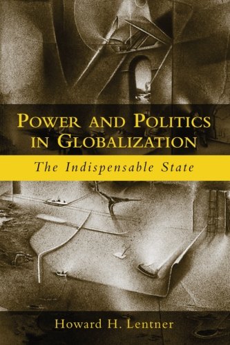 Power and Politics in Globalization: The Indispensable State