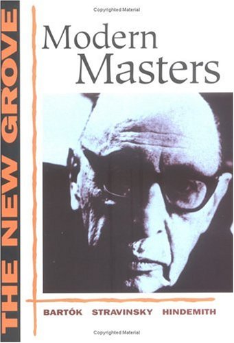 The New Grove Modern Masters: Bartok, Stravinsky, Hindemith (The New Grove Series)