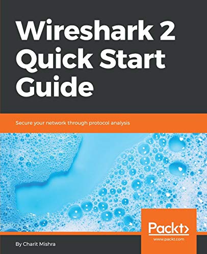 Wireshark 2 Quick Start Guide: Secure your network through protoc...