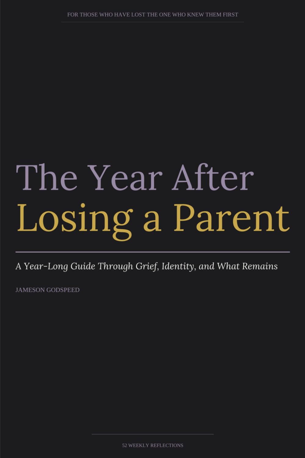 The Year After Losing a Parent: A Year-Long Guide Through Grief, Identity, and What Remains