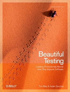 Beautiful Testing: Leading Professionals Reveal How They Improve Software (Theory in Practice)