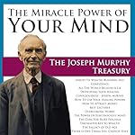 Cover of The Miracle Power of Your Mind: The Joseph Murphy Treasury