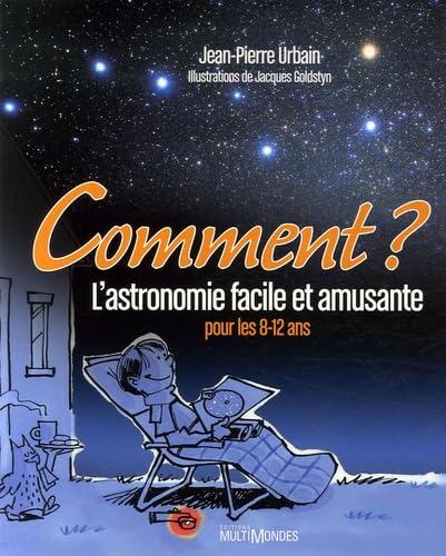 Comment ?: L'astronomie facile et amusante pour les 8-12 ans - Jean-Pierre Urbain (2006)