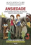Ansiedade. Como Enfrentar o Mal do Século. Para Filhos e Alunos
