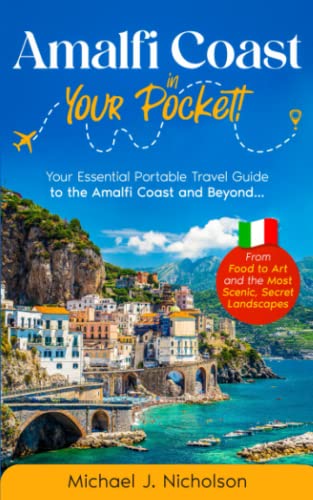 Amalfi Coast In Your Pocket!: Your Essential Portable Travel Guide To The Amalfi Coast And Beyond...from Food To Art And The Most Scenic, Secret Landscapes (Travel In Your Pocket!) #TOP20