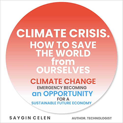 Climate Crisis. How to Save the World from Ourselves by Saygin Celen episode artwork