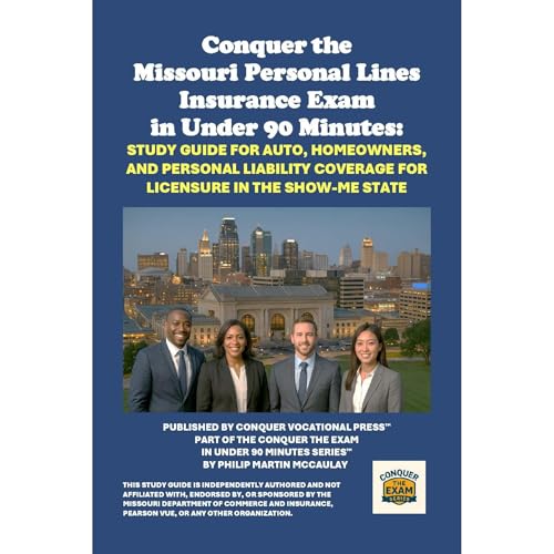 Conquer the Missouri Personal Lines Insurance Exam in Under 90 Minutes: Study Guide for Auto, Homeowners, and Personal Liability Coverage for Licensure in the Show-Me State (Authored by Philip Martin McCaulay) episode artwork