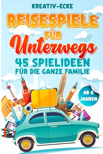 Reisespiele für unterwegs: Spaß und Abenteuer auf jeder Reise | 45 Spiele für Kinder und Erwachsene im Auto, Zug, Bus, Flugzeug oder Schiff