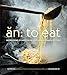 An: To Eat: Recipes and Stories from a Vietnamese Family Kitchen