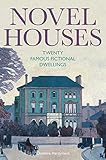 Novel Houses: Twenty Famous Fictional Dwellings