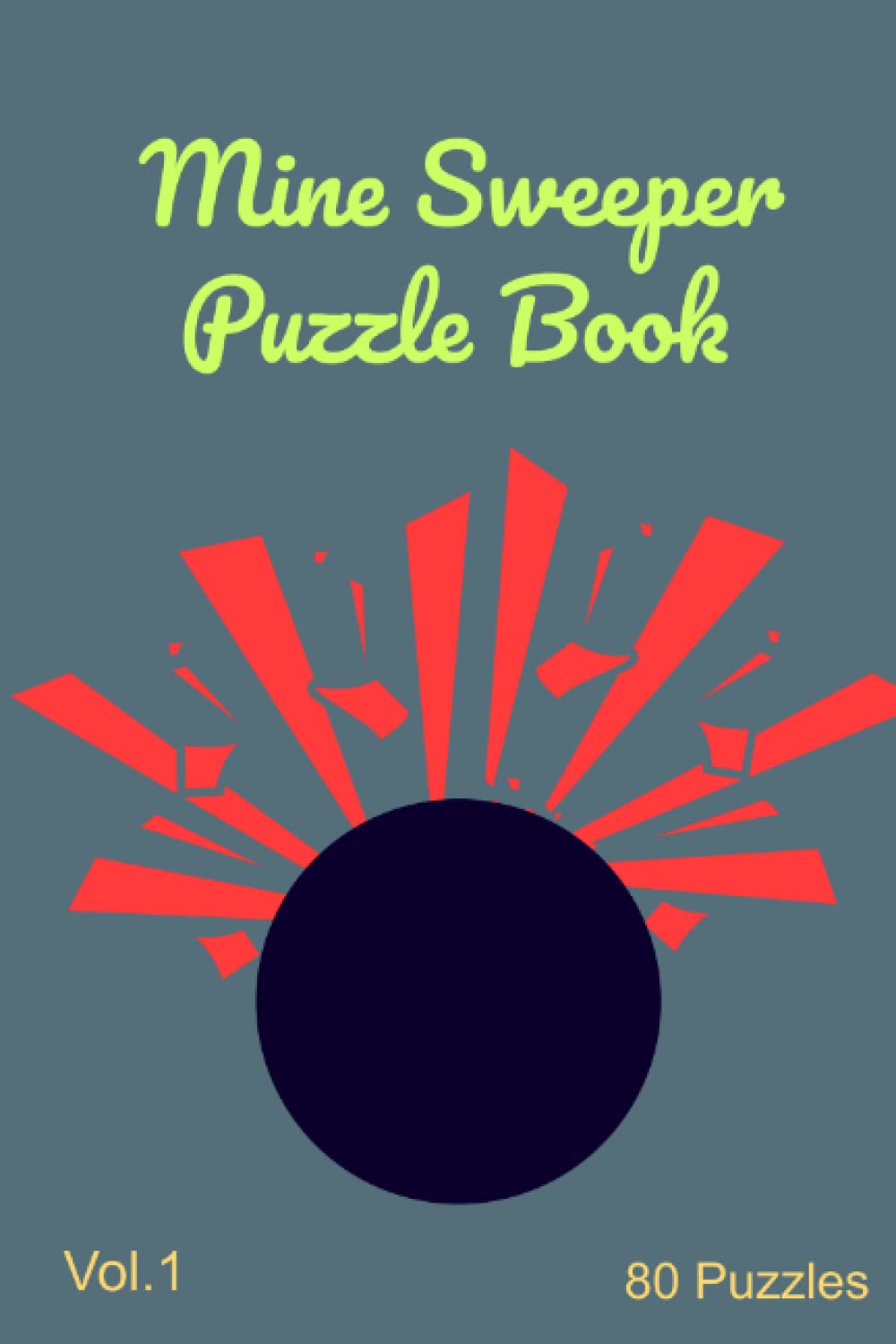 Mine Sweeper Puzzle Book Vol. 1: 80 fun brain challenging Mine sweeper puzzles 1 per page with solutions at the back