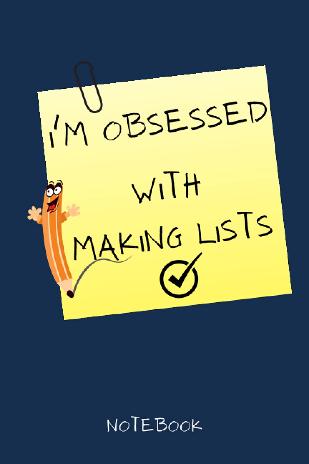 I’m Obsessed With Making Lists Notebook: Basic To-Do List Notebook with Priorities and Notes