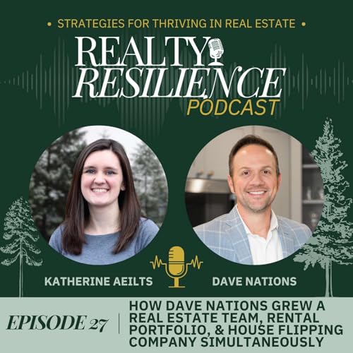 Episode 27: How Dave Nations Grew a Real Estate Team, Rental Portfolio, & House Flipping Company Simultaneously