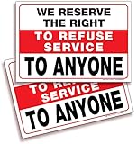 We Reserve The Right to Refuse Service to Anyone Signs Stickers – 2 Pack 10x7 Inch – Premium...