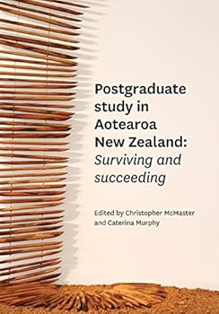 Postgraduate Study in Aotearoa New Zealand: Surviving and succeeding