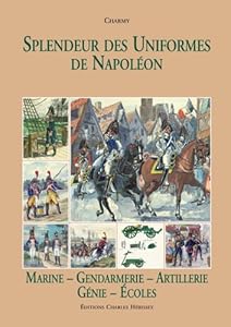 Book's Cover of Splendeur des Uniformes de Napoléon : Tome 6, Marine-Gendarmerie-Artillerie-Génie-Gardes-Ecoles