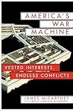 America's War Machine: Vested Interests, Endless Conflicts