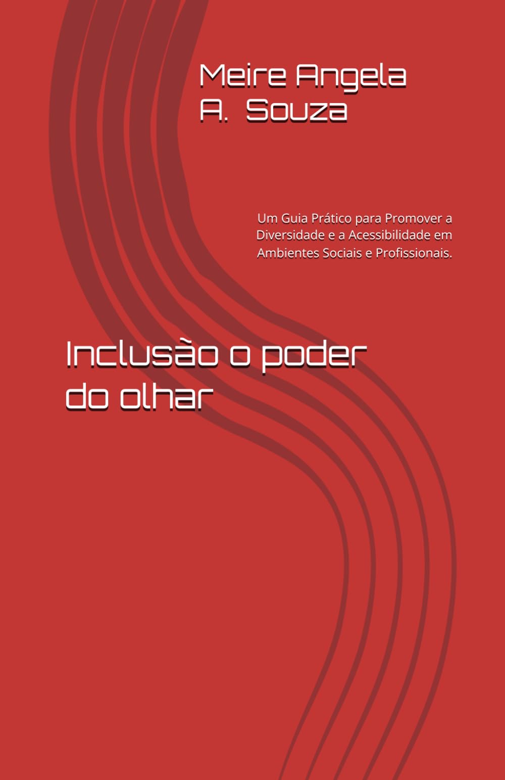 Inclusão o poder do olhar: Um Guia Prático para Promover a Diversidade e a Acessibilidade em Ambientes Sociais e Profissionais.