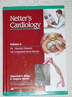 Netter's Cardiology - Volume 4: VII. Vascular Diseases, VIII. Congenital Heart Disease B000NQA4ES Book Cover