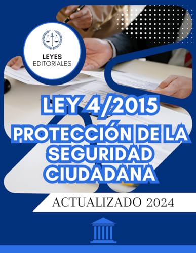 LEY ORGÁNICA 4/2015 PROTECCIÓN DE LA SEGURIDAD CIUDADANA: LEY COMPLETA. EDICIÓN ACTUALIZADA