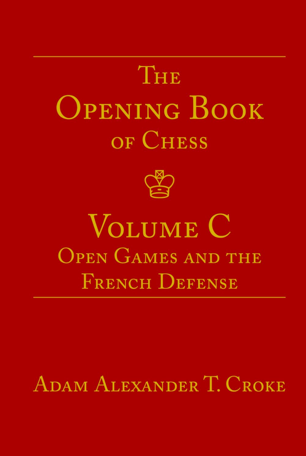 The Opening Book of Chess: Volume C: Open Games and the French Defense