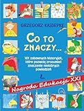 Co to znaczy: 101 zabawnych historyjek, które pozwolą zrozumieć znaczenie niektórych powiedzeń