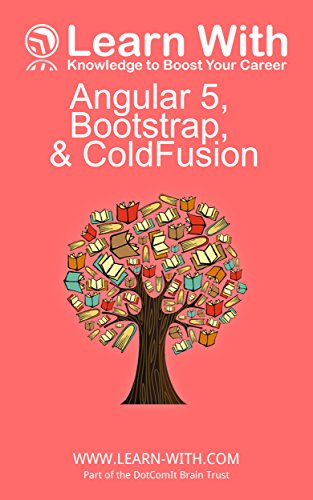 Learn With: Angular 5, Bootstrap, and ColdFusion Learn With: Angular 5, Bootstrap, and ColdFusion