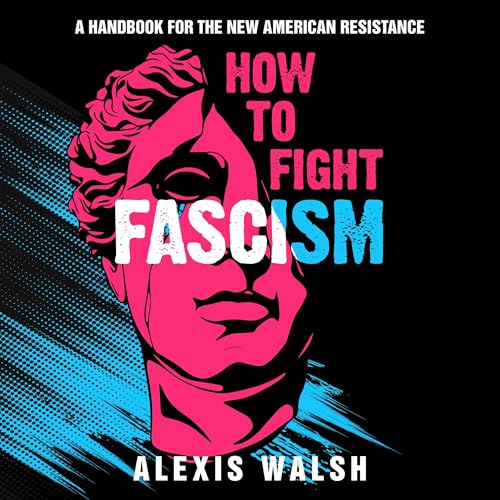 How to Fight Fascism (Authored by Alexis Walsh) episode artwork