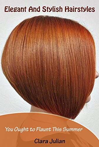 Elegant And Stylish Hairstyles : You Ought to Flaunt This Summer